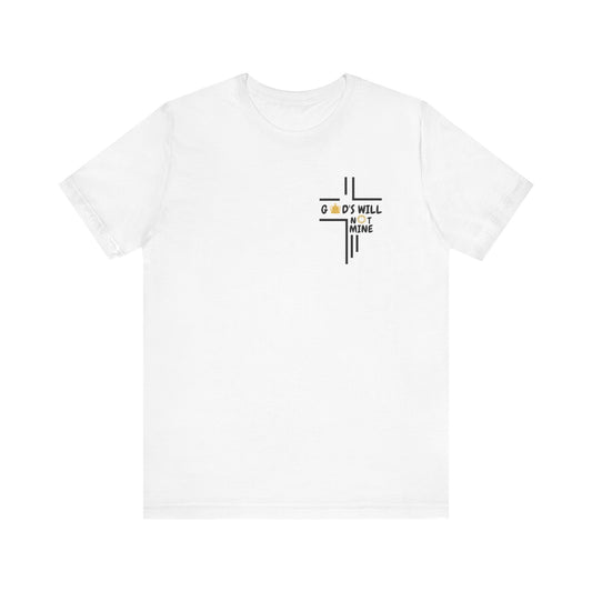 God's Will Not Mine Shirt (White)